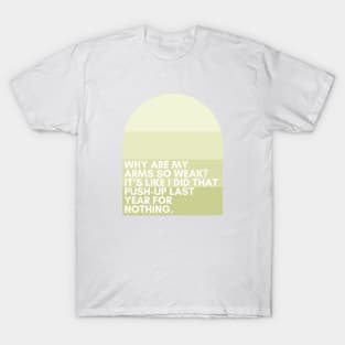 30 Rock "Why are my arms so weak? It’s like I did that push-up last year for nothing." - Liz Lemon T-Shirt